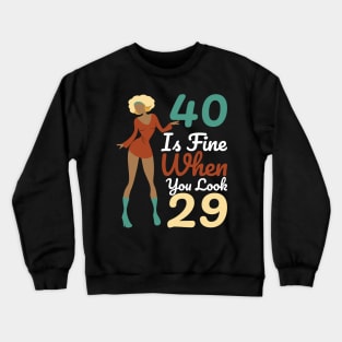 40 Is Fine When You Look 29 Crewneck Sweatshirt